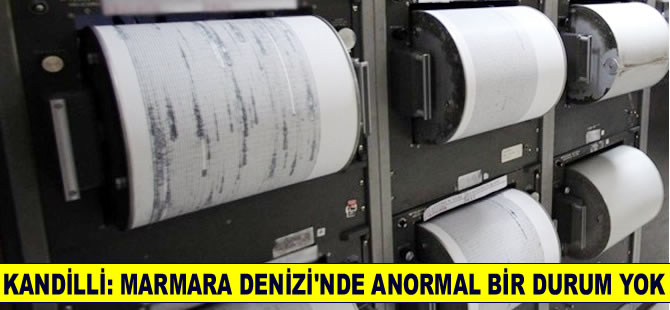 Kandilli: Marmara'da anormal bir durum yok