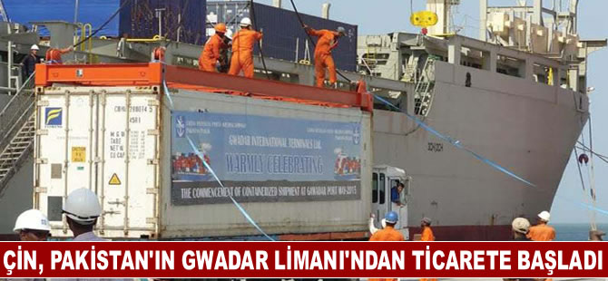 Çin, Pakistan’ın Gwadar Limanı’ndan ticarete başladı