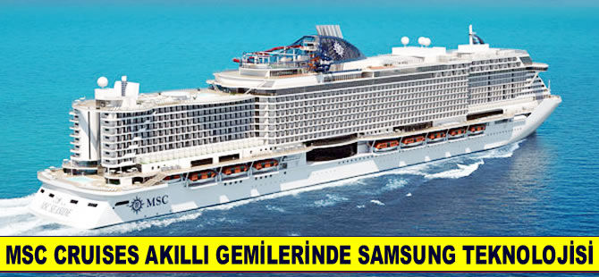 MSC Cruises akıllı gemilerinde Samsung teknolojisi