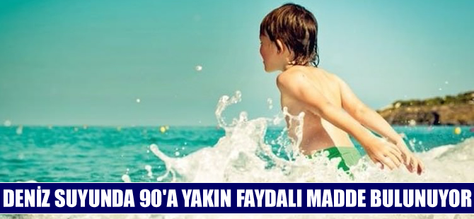 Deniz suyunda 90’a yakın faydalı madde bulunuyor