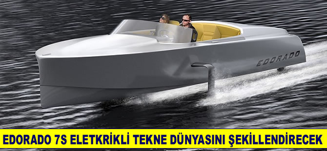 Edorado 7S elektrikli sürat teknesi tekne dünyasını şekillendirecek