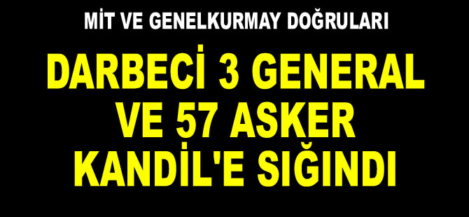 3’ü general 60 darbeci subay Kandile’e kaçıp PKK’ya sığındı