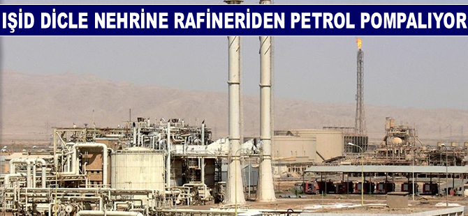 IŞİD Dicle nehrine petrol pompalıyor!