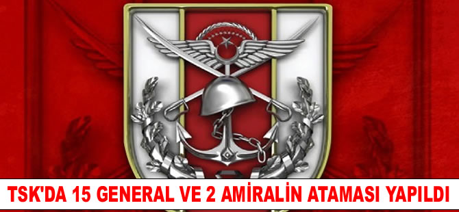TSK'da 15 general ve 2 amiralin ataması yapıldı