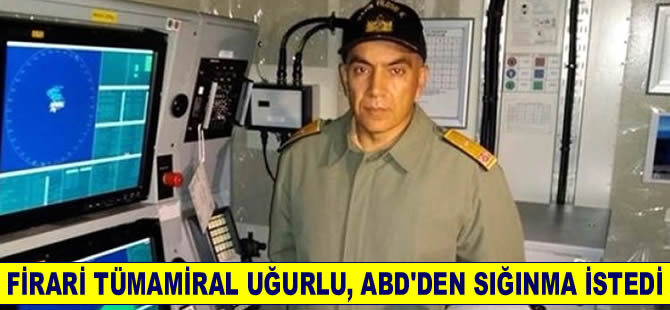 Firari Tümamiral Mustafa Zeki Uğurlu ABD'den sığınma istedi