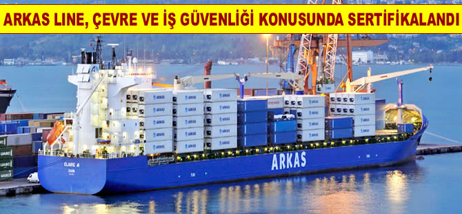 Arkas Line çevre ve iş güvenliği konularında sertifikalandı