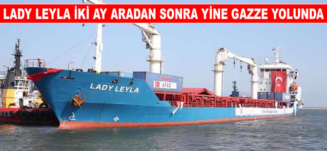 Lady Leyla iki ay aradan sonra Gazze’ye yine yardım taşıyacak