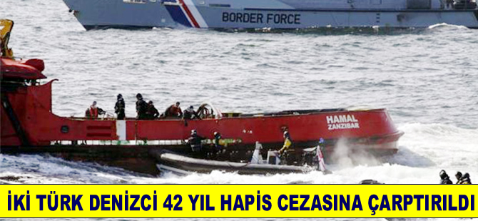 İki Türk denizci 42 yıl hapse çarptırıldı