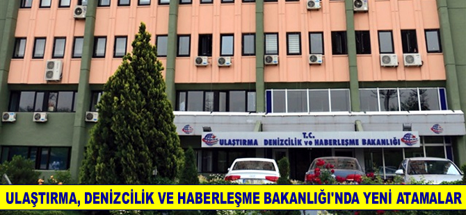 Ulaştırma Denizcilik ve Haberleşme Bakanlığı'nda yeni atamalar yapıldı