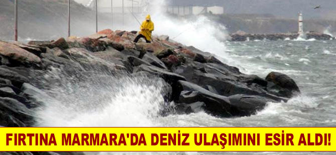 Fırtına Marmara Bölgesi'nde deniz ulaşımını esir aldı