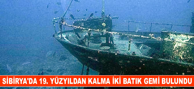 Sibirya’da 19. yüzyıldan kalma iki batık gemi bulundu