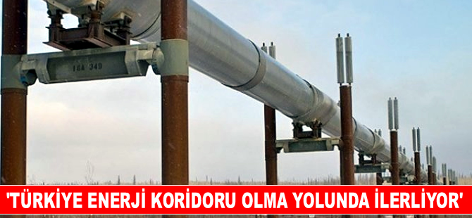 Türkiye enerji koridoru olma yolunda'