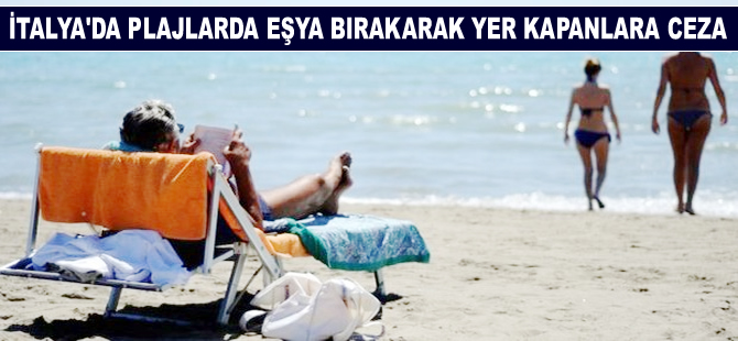 İtalya'da 'Plaj uyanıklarına' 200 euro ceza kesiliyor