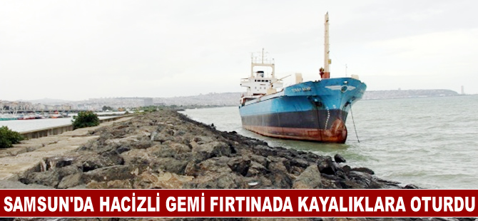 Samsun'da hacizli gemi fırtınada kayalıklara oturdu