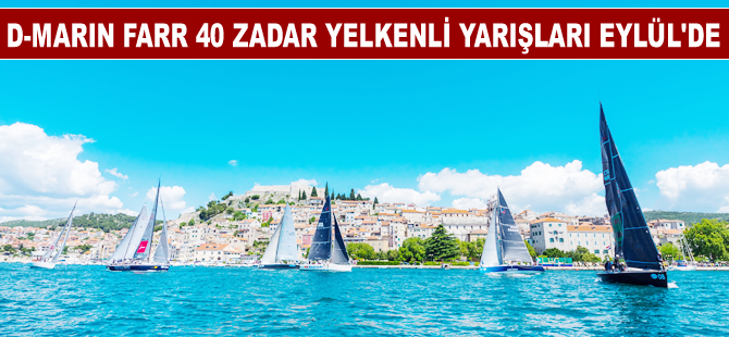 D-Marin Farr 40 Zadar Yelkenli Yarışları Eylül ayında yapılacak
