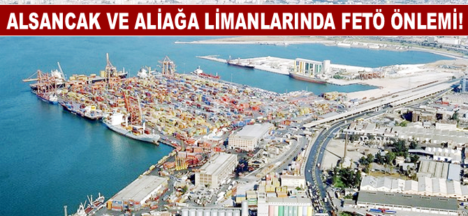 Alsancak ve Aliağa limanlarında FETÖ'ye karşı x-rayli önlem