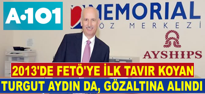 AYSHIPS ve A101 Marketler zinciri sahibi Turgut Aydın gözaltına alındı