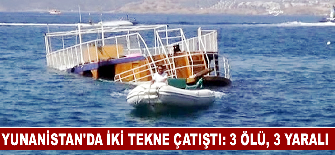 Yunanistan'da iki tekne çatıştı: 3 ölü, 3 yaralı