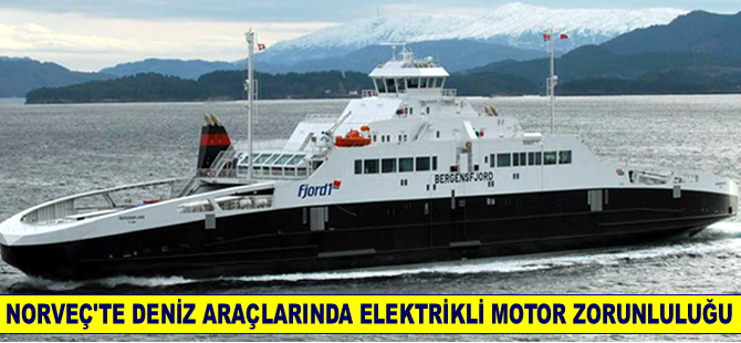 Norveç'te  yeni gemi ve feribotlarda elektrikli motor zorunlu olacak