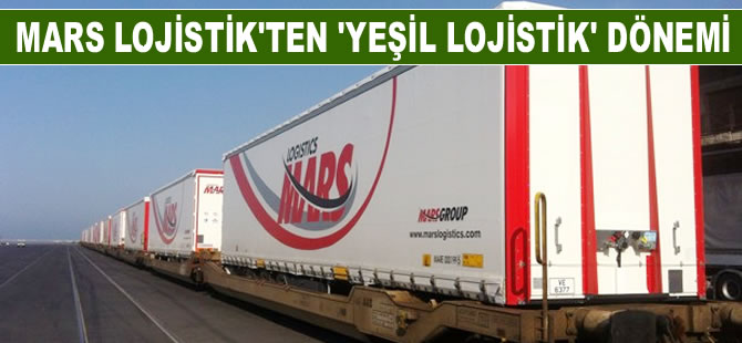 Taşımacılıkta Mars Lojistik'te 'yeşil lojistik' dönemi