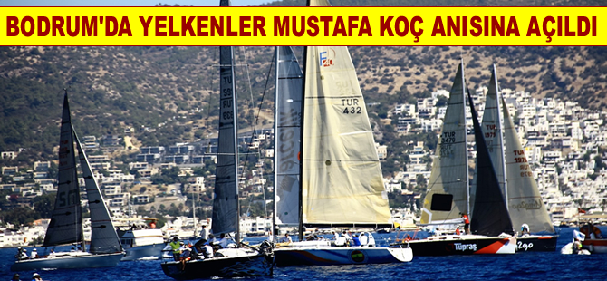 Bodrum'da yelkenler Mustafa Koç anısına açıldı