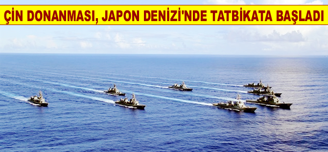 Çin Donanması, Japon Denizi'nde tatbikat gerçekleştiriyor