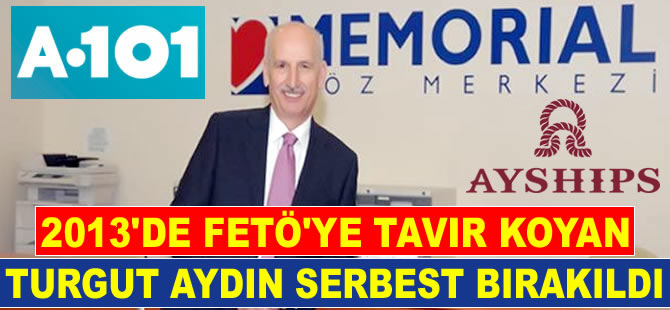 AYSHIPS ve A101 marketler zincirinin sahibi Turgut Aydın serbest bırakıldı