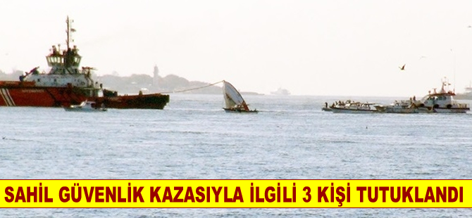 Sahil Güvenlik kazasıyla ilgili 3 personel tutuklandı