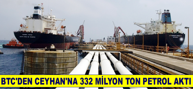 BTC'den Ceyhan'a 332 milyon ton petrol taşındı