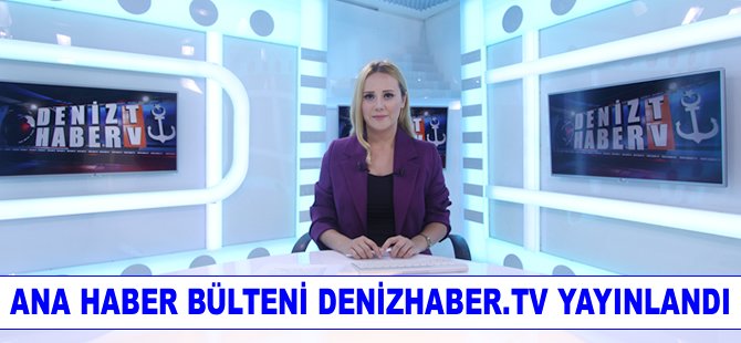 Ana Haber Bülteni DenizHaber.TV'de yayınlandı