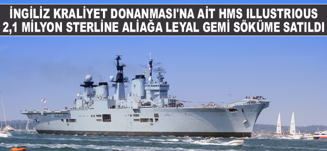 HMS ILLUSTRIOUS isimli savaş gemisi, Leyal Gemi Söküme satıldı