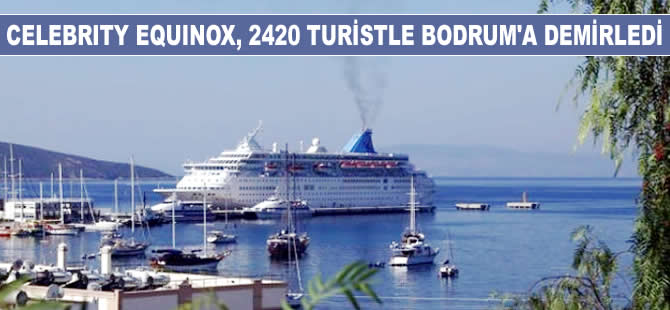 Celebrity Equinox, 2 bin 420 turistle Bodrum Limanı'na yanaştı