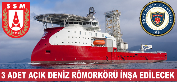 Deniz Kuvvetleri Komutanlığı'na 3 adet çok maksatlı açık deniz römorkörü inşa edilecek