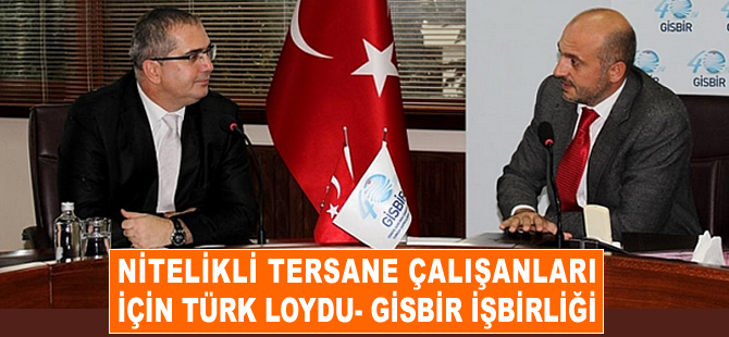 Nitelikli tersane çalışanları için Türk Loydu - GİSBİR Eğitim İşbirliği büyük talep görüyor