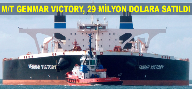 M/T GENMAR VICTORY isimli ham petrol taşıyıcı tanker, 29 milyon dolara satıldı
