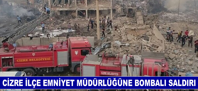 Cizre İlçe Emniyet Müdürlüğü binasına bombalı araçla hain saldırı