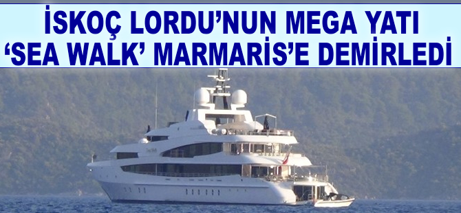 İskoç Lordu’nun mega yatı “Sea Walk” Marmaris’te