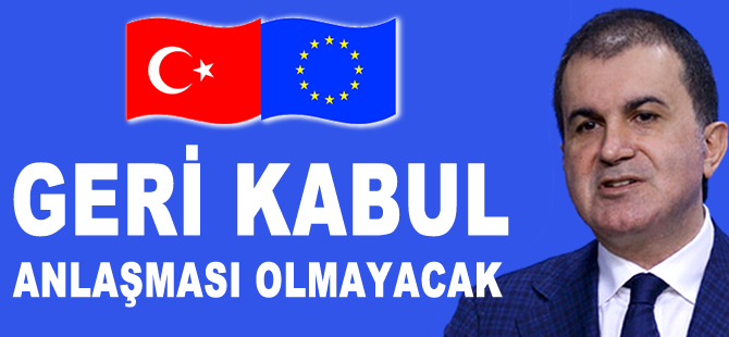 Avrupa Birliği Bakanı Ömer Çelik: Geri Kabul Anlaşması yürürlüğe konulmayacak