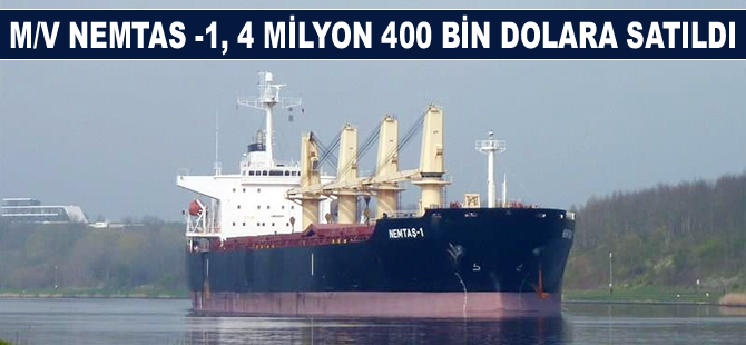 M/V NEMTAS-1, 4 milyon 400 bin dolara satıldı