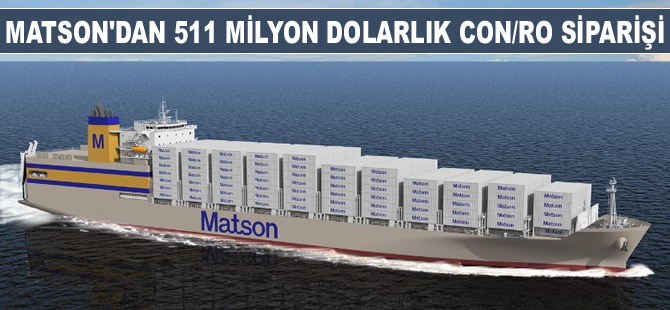 Matson'dan 511 milyon dolarlık 2 adet Con-Ro siparişi