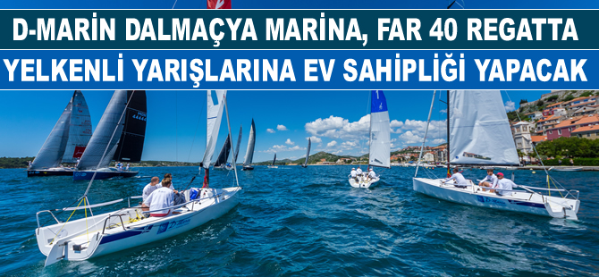 D-Marin Dalmaçya Marina, Farr 40 Regatta yelkenli yarışlarına ev sahipliği yapacak