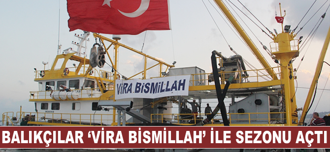 Balıkçılar 'Vira Bismillah' ile sezonu açtı