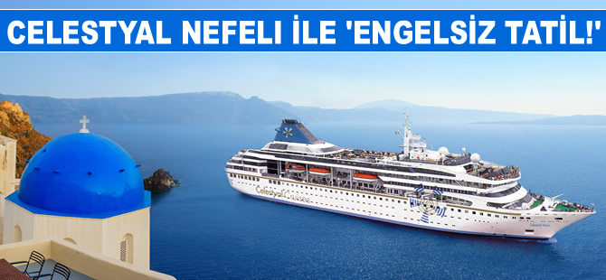 Celestyal Nefeli ile ‘Engelsiz Tatil!'