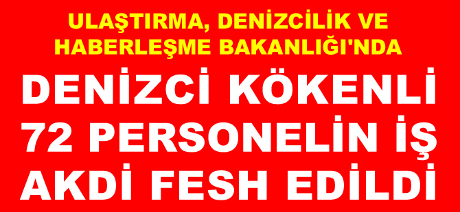 Denizci kökenli 72 personelin Bakanlıkla ilişiği kesildi