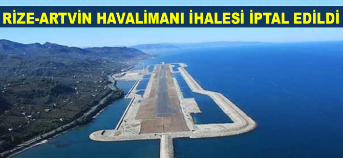 Rize-Artvin Havalimanı ihalesi iptal edildi