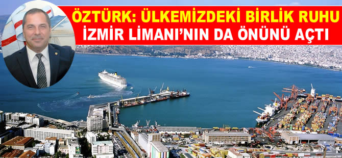 Yusuf Öztürk: Ülkemizdeki birlik ruhu İzmir Limanı'nın da önünü açtı