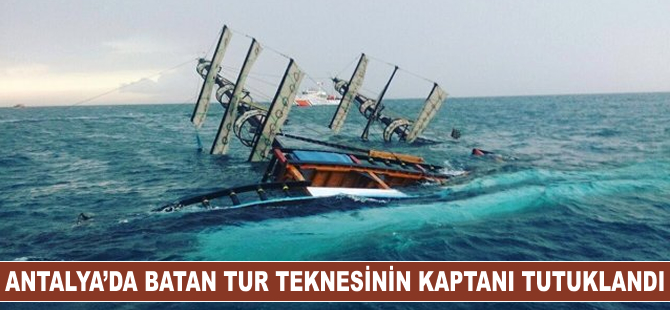 Antalya açıklarında batan tur teknesinin kaptanı tutuklandı