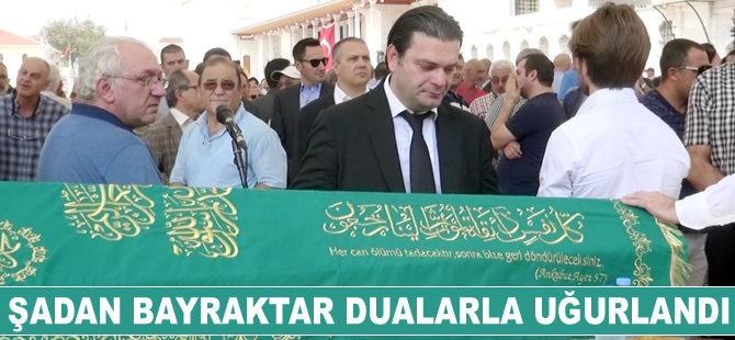 Merhum Şadan Bayraktar, dualarla sonsuzluğa uğurlandı