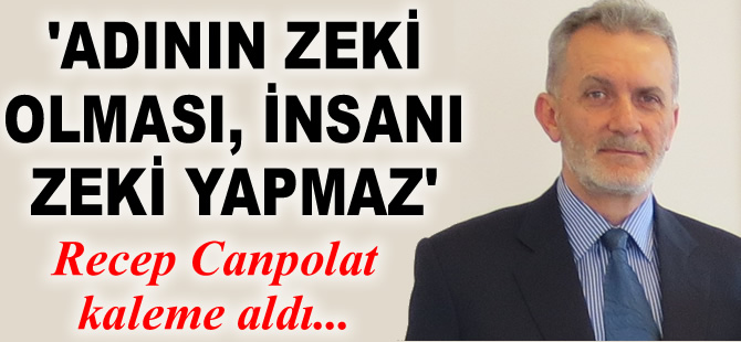 "Adının Zeki olması, insanı zeki yapmaz!"