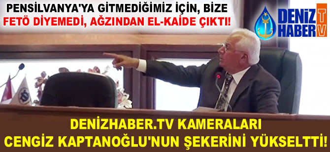 DenizHaber.TV kameraları, Cengiz Kaptanoğlu'nun şekerini yükseltti